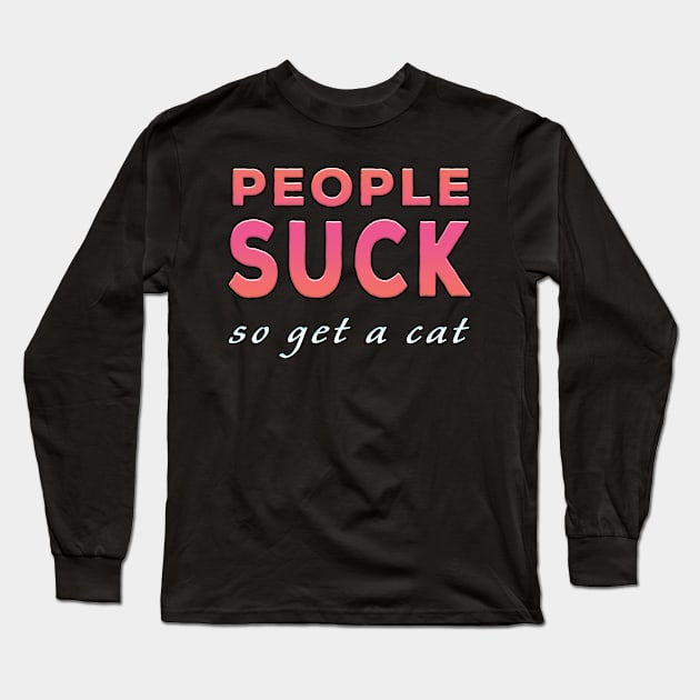 People Suck So Get A Cat Pink Tone Long Sleeve T-Shirt by Shawnsonart